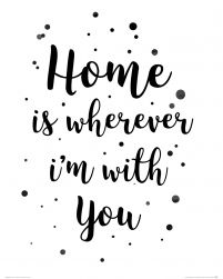 Home is wherever im with you - plakat